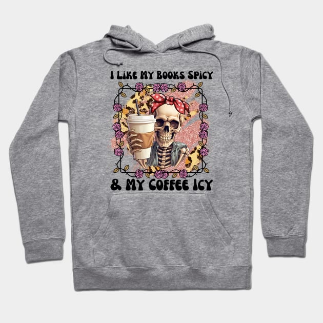 I Like My Books Spicy and My Coffee Icy Funny Skeleton Drinking Coffee Pink Roses Hoodie by sarcasmandadulting